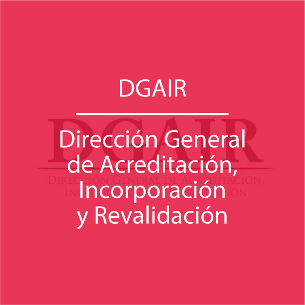 DGAIR – Dirección General de Acreditación, Incorporación y Revalidación